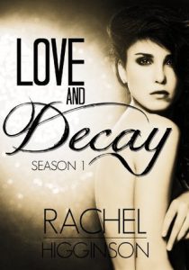 Love and Decay Season 1 by Rachel Higginson