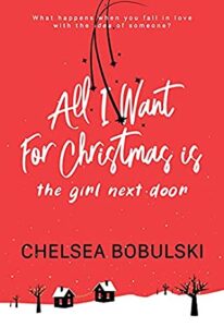All I Want for Christmas for the Girl Next Door by Chelsea Bobulski